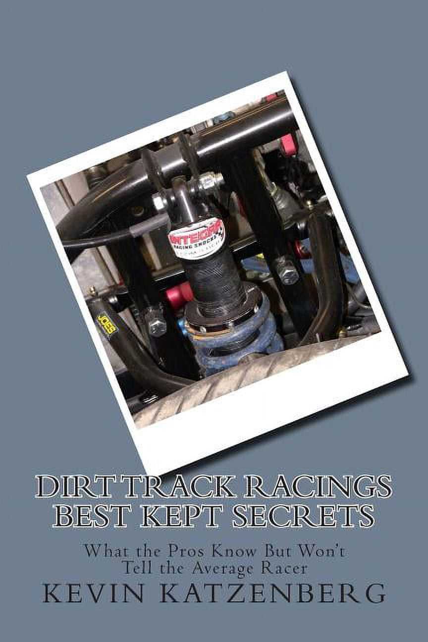 Underground Racing Book Dirt Track Racings Best Kept Secrets: What the Pros Know But Won't Tell ...