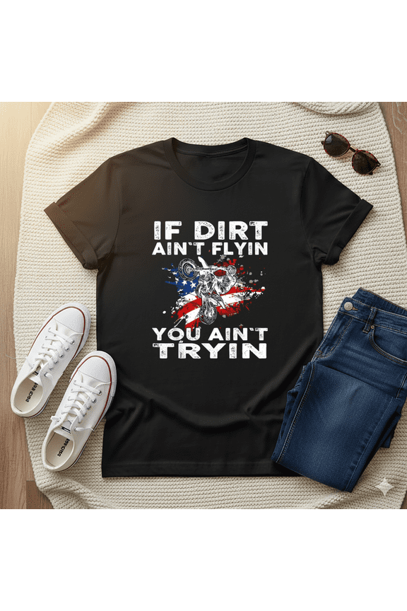 Dirtbike Motocross MX if Dirt is Not Flying You are Not Trying Unisex T-Shirt, up to Size 5XL