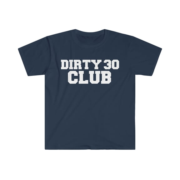 Dirty 30 Club Unisex T-shirt S-3XL 30th Birthday Party