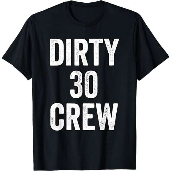 Dirty 30 Crew Great for 30th Birthday Party With Crew T-Shirt