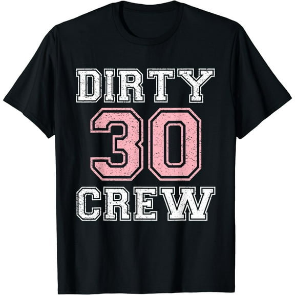 Dirty 30 Crew T Shirt - 30th Birthday Squad, White and Pink