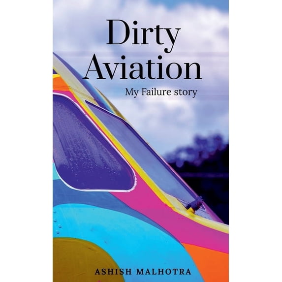 Dirty Aviation: My Failure story, (Paperback)