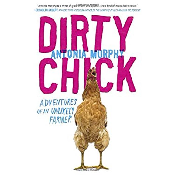 Pre-Owned Dirty Chick: Adventures of an Unlikely Farmer Hardcover Antonia Murphy
