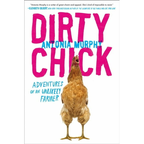 Dirty Chick: Adventures of an Unlikely Farmer, (Paperback)