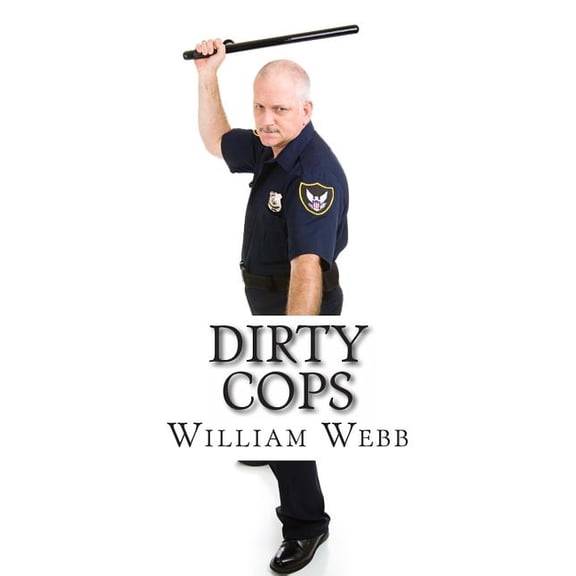 Dirty Cops: 15 Cops Who Turned Evil, (Paperback)