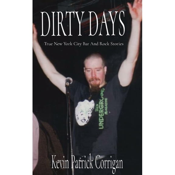 Dirty Days: True New York City Bar And Rock Stories, (Hardcover)
