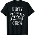 thumbnail image 1 of Dirty Forty Crew 40th Birthday Squad B-day Funny T-Shirt, 1 of 3