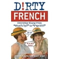 thumbnail image 1 of Pre-Owned Dirty French: Everyday Slang from What's Up? to F*%# Off! (Paperback) 1569756589 9781569756584, 1 of 1