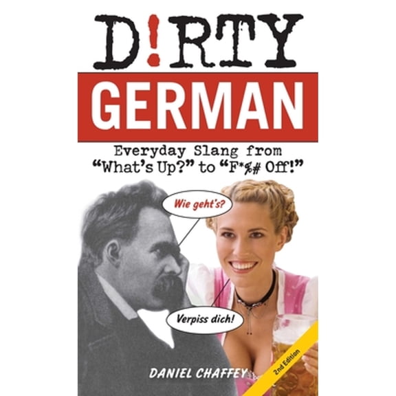 Pre-Owned Dirty German: Second Edition: Everyday Slang from What's Up? to F*%# Off! (Paperback) 1646042395 9781646042395