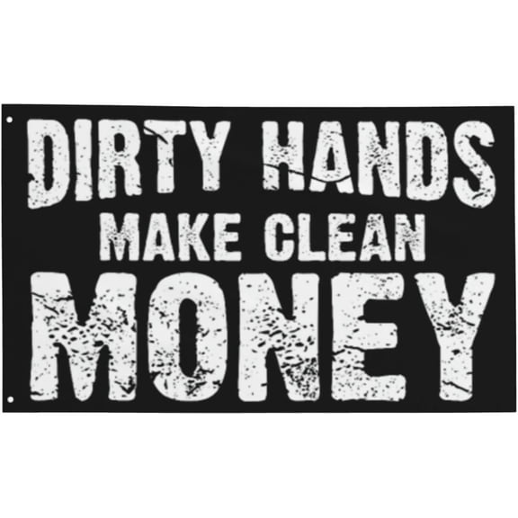 Dirty Hands Make Clean Money Funny Gifts Black Flag 3 x 5 ft Banner Flags for Christmas New Year Holiday Garden Yard Wall Indoor Outdoor House Decor Mom Gifts Fathers Day Gift for Dad Birthday Gifts