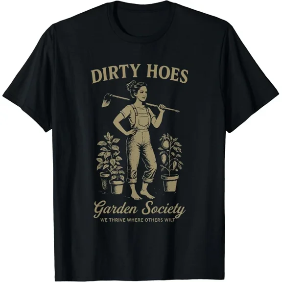 Dirty Hoes Garden Society We Thrive Where Others Wilt T-Shirt Unisex S-5Xl Hot Trending Shirt Birthday Gift