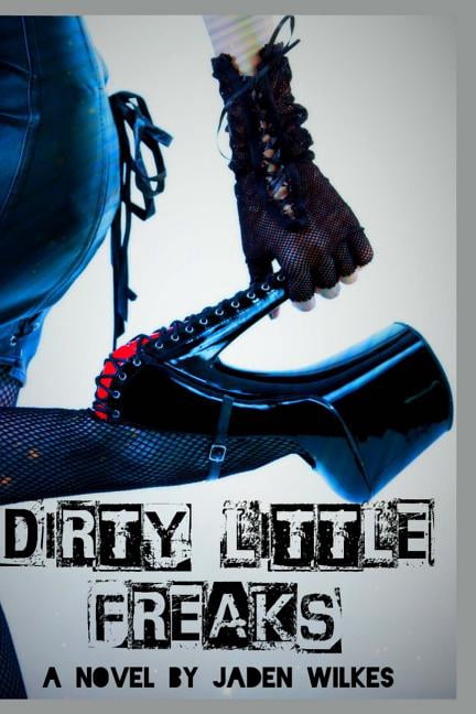 Dirty Little Freaks (Paperback) by Jaden Wilkes