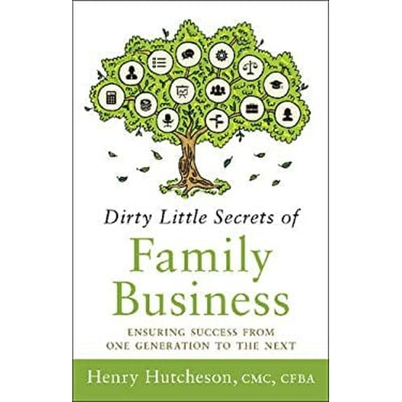 Pre-Owned Dirty Little Secrets of Family Business: Ensuring Success from One Generation to the Next (Hardcover) 1626342601 9781626342606