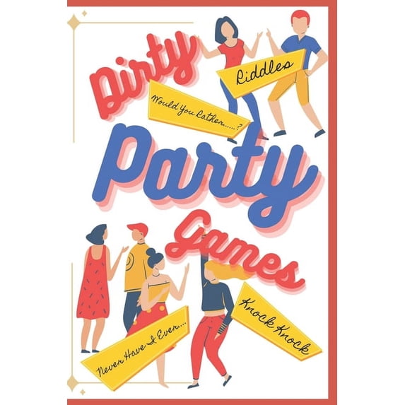 Dirty Party Games for Adults: (Riddles, Knock Knock Jokes, Never Have I Ever, Would You Rather Games) (Paperback)