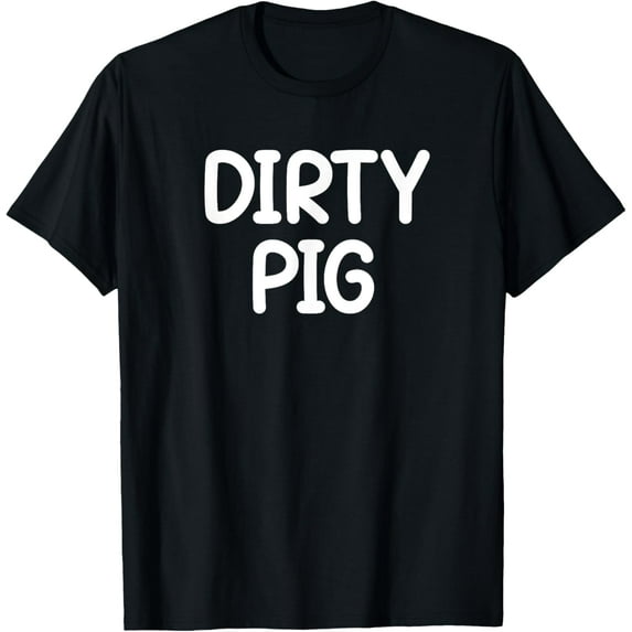 Dirty Pig, Funny, Jokes, Sarcastic T-Shirt men and women can wear, black, white, gifts