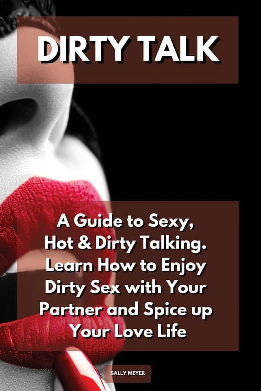 Dirty Talk A Guide to Sexy, Hot and Dirty Talking picture