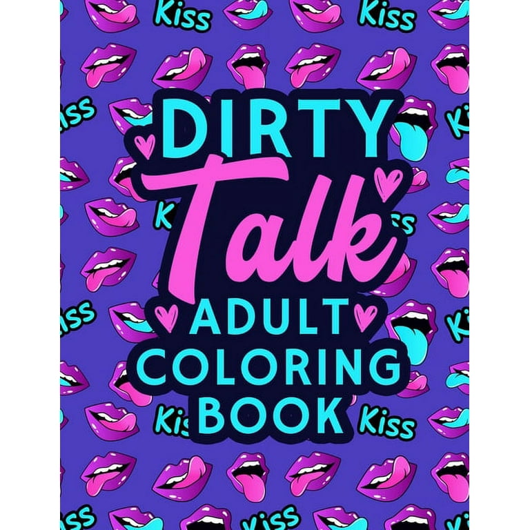 A Dirty Adult Coloring Book for Women: A Filthy & Naughty Coloring Book  Filled With Funny Dirty Quotes: Designed to Make You Laugh, Help You Relax  and a book by Binky Petal