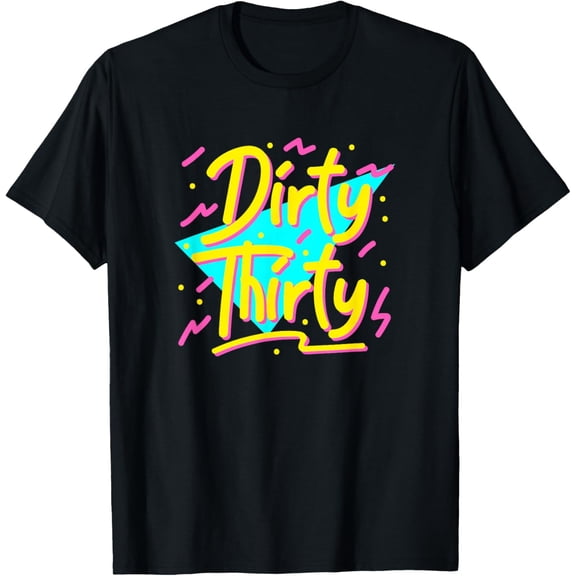 Dirty Thirty 90s Style 30th Birthday for Women T-Shirt tee