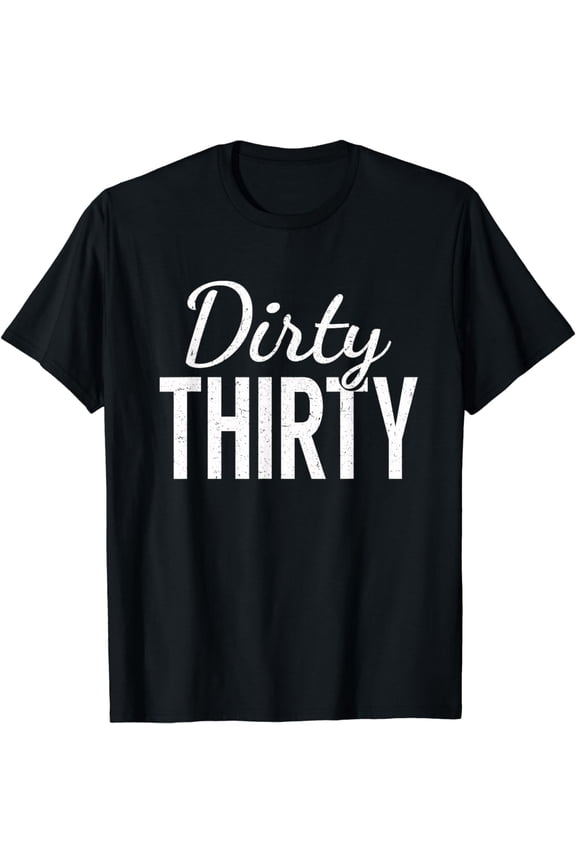 Dirty Thirty Shirt - 30th Birthday Gifts for Women & Men