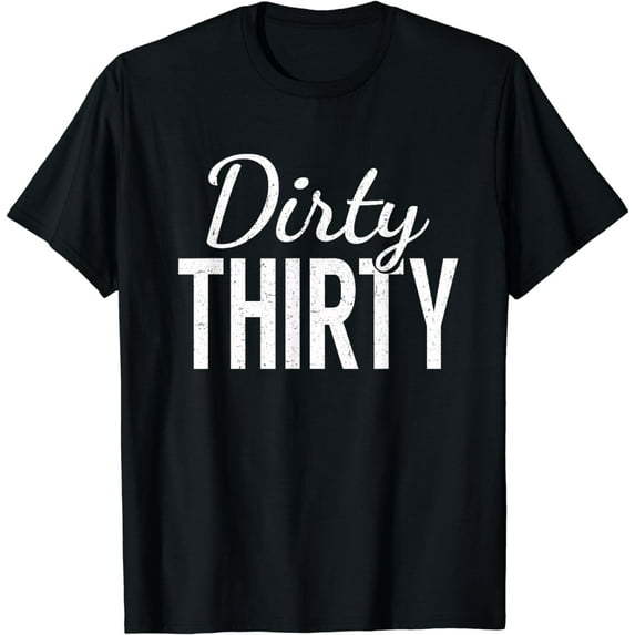 Dirty Thirty Shirt - 30th Birthday Gifts for Women & Men
