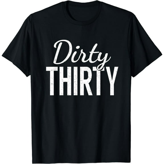 Dirty Thirty Shirt - 30th Birthday Gifts for Women & Men