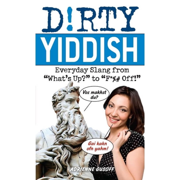 Dirty Yiddish: Everyday Slang from "What's Up?" to "F*%# Off!", (Paperback)