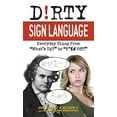 thumbnail image 1 of Pre-Owned Dirty Sign Language: Everyday Slang from What's Up? to F*%# Off! (Paperback) 1569757860 9781569757864, 1 of 1