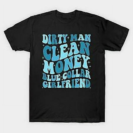 Dirtyy Man Clean Money BIue CoIIarr Girlfriend T-Shirt, gift for him, gift for h