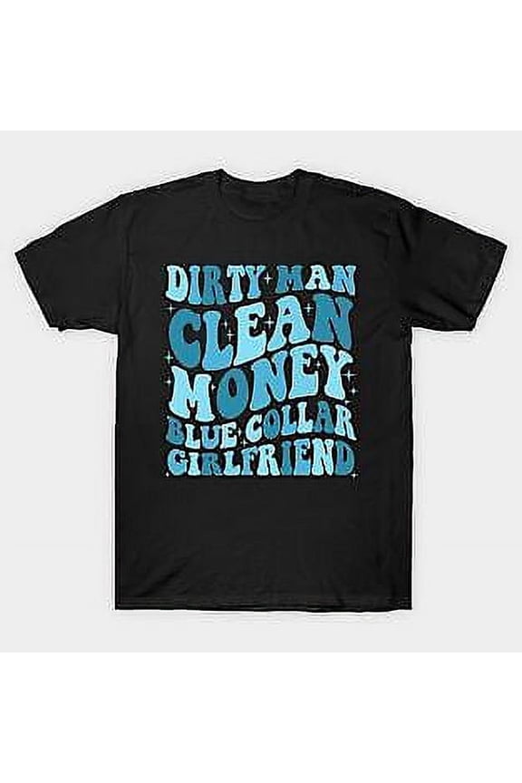 Dirtyy Man Clean Money BIue CoIIarr Girlfriend T-Shirt, gift for him, gift for h
