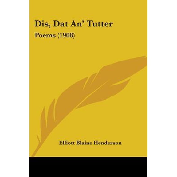 Dis, DAT An' Tutter: Poems (1908) Paperback