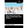 thumbnail image 1 of (Dis) placement of the child: a social Other that breaks? (Paperback), 1 of 1