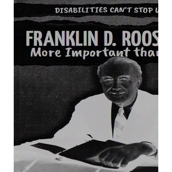 Disabilities Can't Stop Us!: Franklin D. Roosevelt: More Important Than Fear (Paperback)