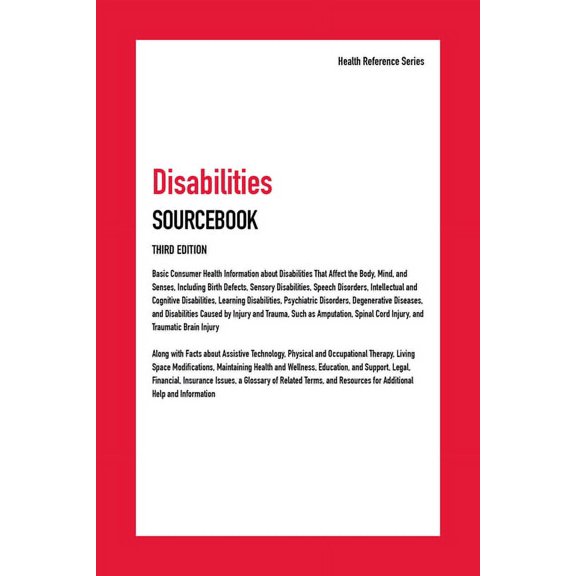 Disabilities Sourcebook: Basic Consumer Health Information about Disabilities That Affect the Body, Mind, and Senses, Including Birth Defects, (Hardcover)