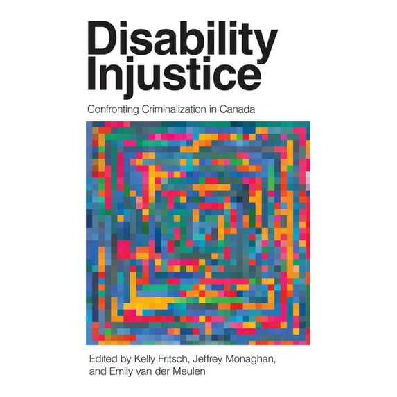 Disability Culture and Politics: Disability Injustice : Confronting Criminalization in Canada (Hardcover)