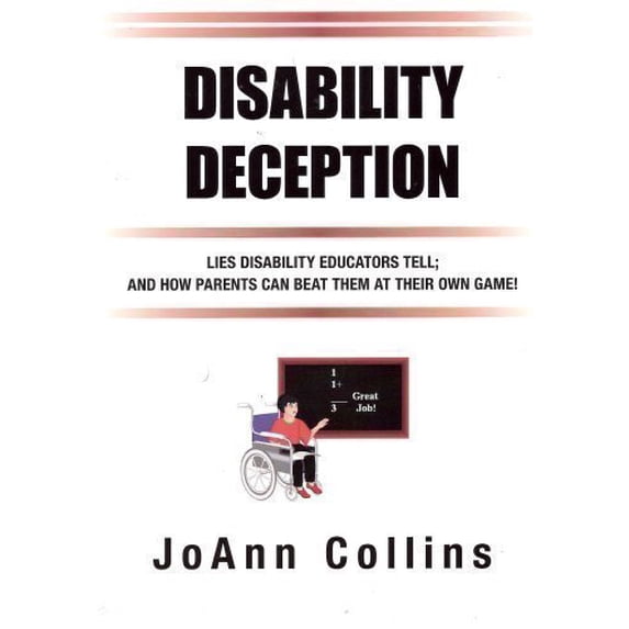 Pre-Owned Disability Deception" with a subtitle of "Lies Disability Educators Tell And How Parents Can Beat Them At Their Own Game by JoAnn Collins (2007) Paperback Paperback