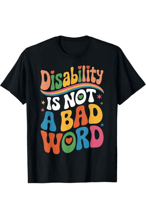 Disability Is Not A Bad Word Illness Support T-Shirt