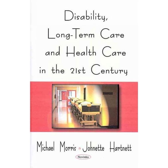 Disability, Long-Term Care, and Health Care in the 21st Century (Paperback) by Michael Morris