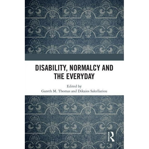 Disability, Normalcy, and the Everyday, (Hardcover)