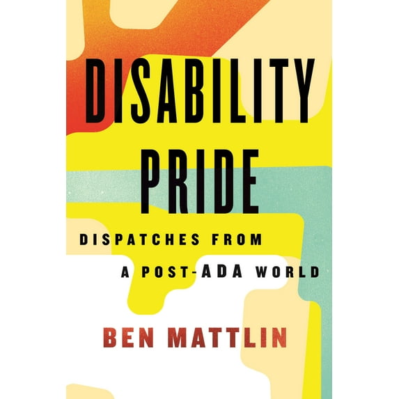 Disability Pride : Dispatches from a Post-ADA World (Hardcover)
