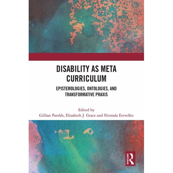 Disability as Meta Curriculum: Epistemologies, Ontologies, and Transformative Praxis, (Hardcover)