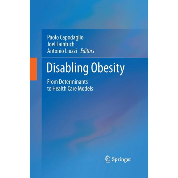 Disabling Obesity: From Determinants to Health Care Models, (Paperback)