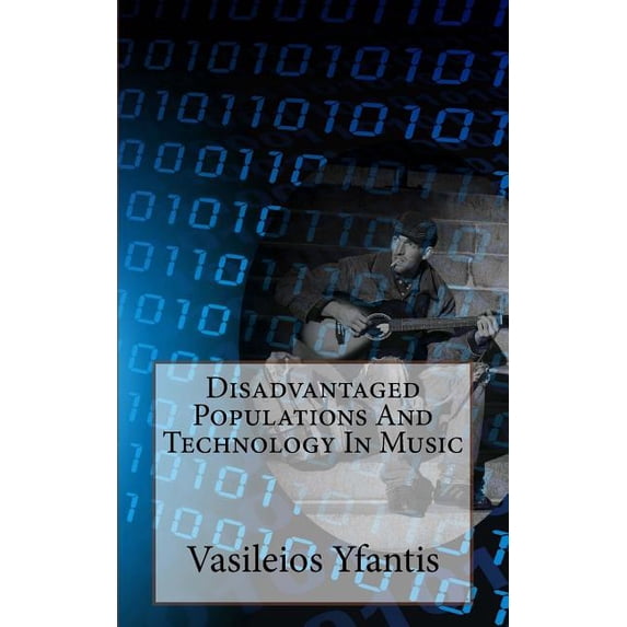 Disadvantaged Populations And Technology In Music Paperback 1492728624 9781492728627 Vasileios Yfantis