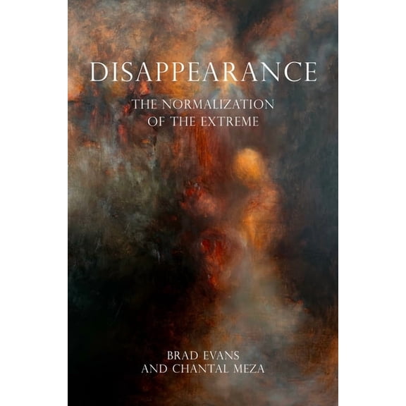 Disappearance: The Normalization of the Extreme, (Paperback)