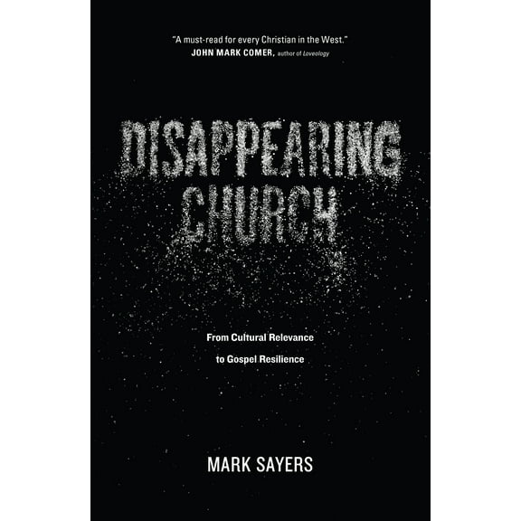Disappearing Church : From Cultural Relevance to Gospel Resilience (Paperback)