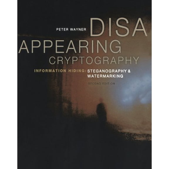 Pre-Owned Disappearing Cryptography: Information Hiding: Steganography & Watermarking (Paperback) 1558607692 9781558607699