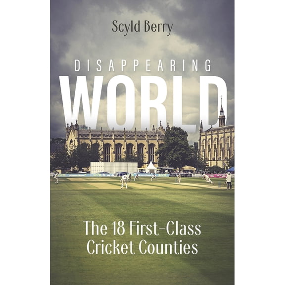 Disappearing World : Our 18 First Class Cricket Counties (Hardcover)