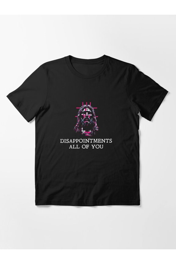 Disappointments All Of You Bold Text Statement Apparel Unisex T-Shirt up to Size 5XL