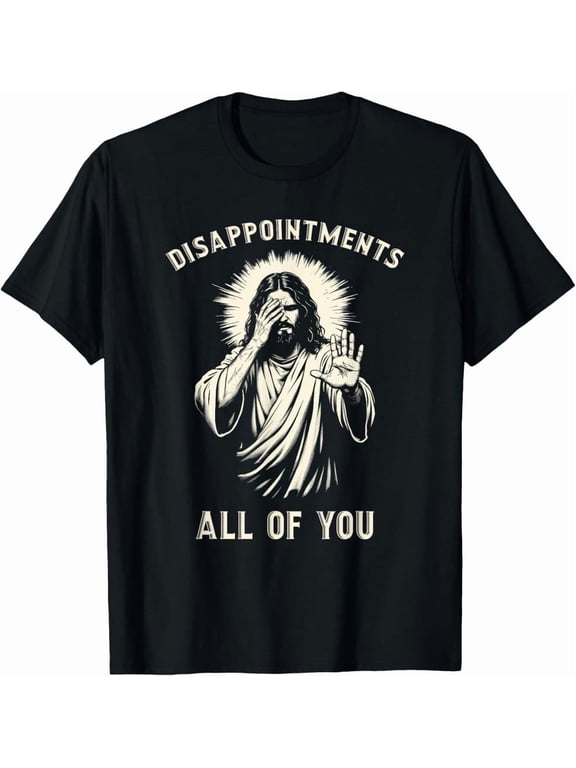 Disappointments All Of You Funny Sarcastic Jesus Christian T-Shirt