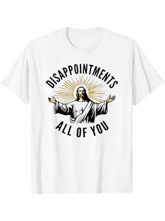Disappointments All of You Jesus Christian Religion T-Shirt Funny Humor Sarcastic Shirt Women Men Pure Cotton God Tees