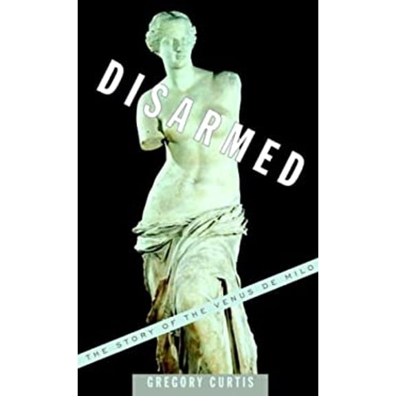 Pre-Owned Disarmed: The Story of the Venus de Milo (Hardcover) 0375415238 9780375415234